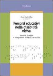 Percorsi educativi nella disabilità visiva. Identità, famiglia e integrazione scolastica e sociale