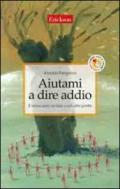 Aiutami a dire addio. Il mutuo aiuto nel lutto e nelle altre perdite