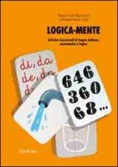 Logica-mente. Attività trasversali di lingua italiana, matematica e logica