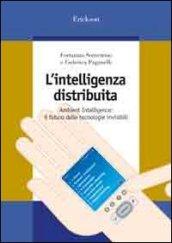 L'intelligenza distribuita. Ambient intelligence: il futuro delle tecnologie invisibili