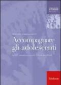 Accompagnare gli adolescenti. Genitori, educatori e consulenti di fronte alle difficoltà