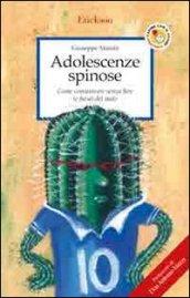 Adolescenze spinose. Come comunicare senza fare (e farsi) del male