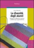 Le diversità degli alunni. Utiizzare le differenze cognitive e affettive per l'apprendimento