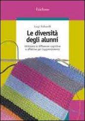 Le diversità degli alunni. Utiizzare le differenze cognitive e affettive per l'apprendimento