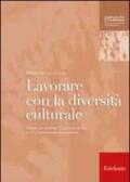 Lavorare con la diversità culturale. Attività per facilitare l'apprendimento e la comunicazione interculturale