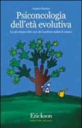 Psiconcologia dell'età evolutiva. La psicologia nelle cure dei bambini malati di cancro