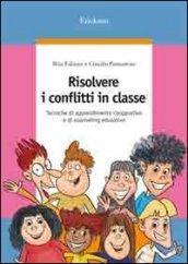 Risolvere i conflitti in classe. Tecniche di apprendimento cooperativo e di counseling educativo