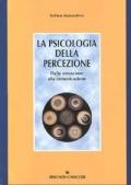 La psicologia della percezione. Dalla sensazione alla comunicazione