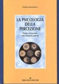 La psicologia della percezione. Dalla sensazione alla comunicazione