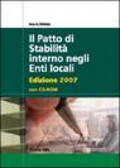 Il patto di stabilità interno negli enti locali 2007. Con CD-ROM