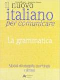 Il nuovo Italiano per comunicare. La grammatica. Per le Scuole superiori
