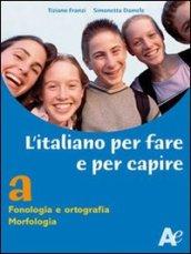 L'italiano per fare e per capire. Fonologia, ortografia, morfologia. Ediz. verde. Per la Scuola media. Con espansione online