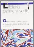 L'italiano parlato e scritto. Grammatica di riferimento e manuale delle abilità testuali. Con schede di autoverifica. Per il biennio