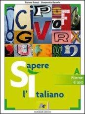 Sì sapere l'italiano. Modulo A: Forme e uso. Per le Scuole