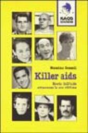 Killer Aids. Storia dell'Aids attraverso le sue vittime