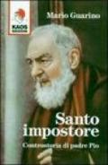 Santo impostore. Controstoria di padre Pio