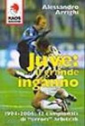 Juve: il grande inganno. 1994-2006: 12 campionati di «errori» arbitrali