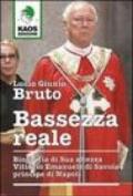 Bassezza reale. Biografia di Sua Altezza Vittorio Emanuele di Savoia principe di Napoli