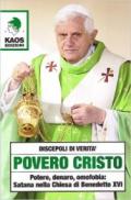Povero Cristo. Potere, denaro, omofobia: Satana nella Chiesa di Benedetto XVI