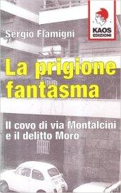 La prigione fantasma. Il covo di via Montalcini e il delitto Moro