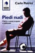 Piedi nudi. Calcio e sesso, scopate e pallonate