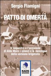 Patto di omertà. Il sequestro e l'uccisione di Aldo Moro: i silenzi e le menzogne della versione brigatista