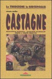 Castagne. Descrizione botanica, proprietà medicinali, tante e tante ricette