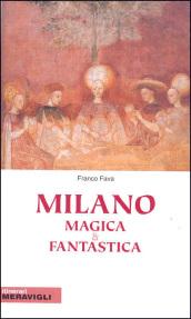 Milano magica e fantastica. Ediz. illustrata