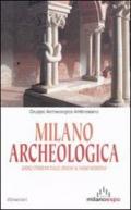 Milano archeologica. Undici itinerari dalle origini al basso Medioevo