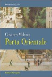 Porta Orientale. Così era Milano