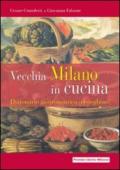 Vecchia Milano in cucina. Dizionario gastronomico meneghino