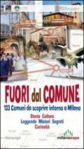 Fuori dal comune. 133 comuni da scoprire intorno a Milano. Storia, cultura, leggende, misteri, segreti, curiosità