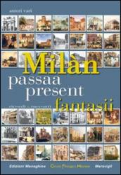 Milàn passaa, present, fantasii. Ricordi e racconti