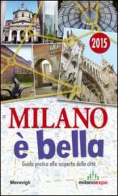 Milano è bella. Guida pratica alla scoperta della città