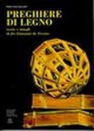 Preghiere di legno. Tarsie e intagli di fra Giovanni da Verona. Catalogo