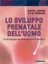 Lo sviluppo prenatale dell'uomo. Embriologia ad orienatmento clinico