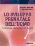 Lo sviluppo prenatale dell'uomo. Embriologia ad orienatmento clinico
