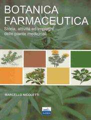 Botanica farmaceutica. Storia, attività ed impieghi delle piante medicinali