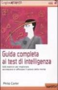 Guida completa ai test di intelligenza. 500 esercizi per migliorare, accrescere e rafforzare il potere della mente