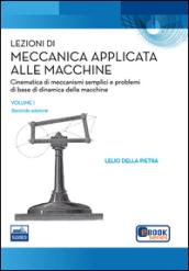 Lezioni di meccanica applicata alle macchine. 1.Cinematica di meccanismi semplici e problemi di base della dinamica delle macchine