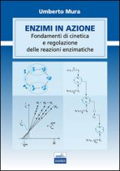 Enzimi in azione. Fondamenti di cinetica e regolazione delle funzioni enzimatiche