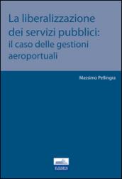 La liberalizzazione dei servizi pubblici. Il caso delle gestioni aeroportuali