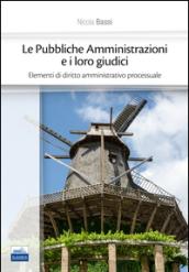 Le pubbliche amministrazioni e i loro giudici. Elementi di diritto amministrativo processuale