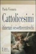 Cattolicesimi. Itinerari sei-settecenteschi