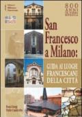 San Francesco a Milano. Guida ai luoghi francescani della città. Con cartina