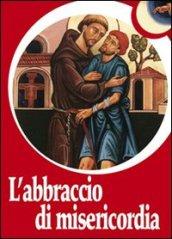 L'abbraccio di misericordia. Francesco d'Assisi e gli abbracci che cambiano la vita