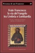 Frate Francesco: la via del Vangelo tra Umbria e Lombardia. Atti del Convegno di studio (Milano, 30 gennaio 2010)