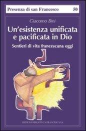 Un'esistenza unificata e pacificata in Dio. Sentieri di vita francescana