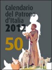 Calendario del patrono d'Italia 2012. Un aiuto per la meditazione e la preghiera di ogni giorno