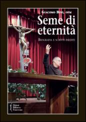 Seme di eternità. Biografia e scritti inediti